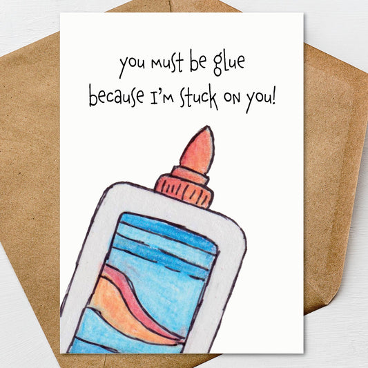 You must be glue, because I'm stuck on you! Valentine's Day, Anniversary, Love Card A7 5" x 7" on Textured Linen